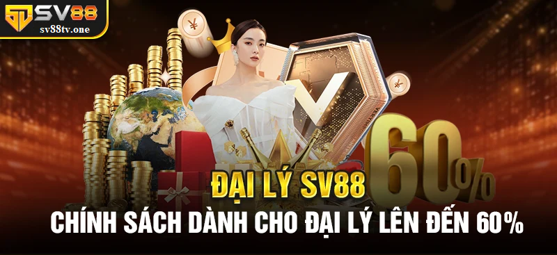 Đại Lý SV88 – Chính Sách Dành Cho Đại Lý Lên Đến 60%